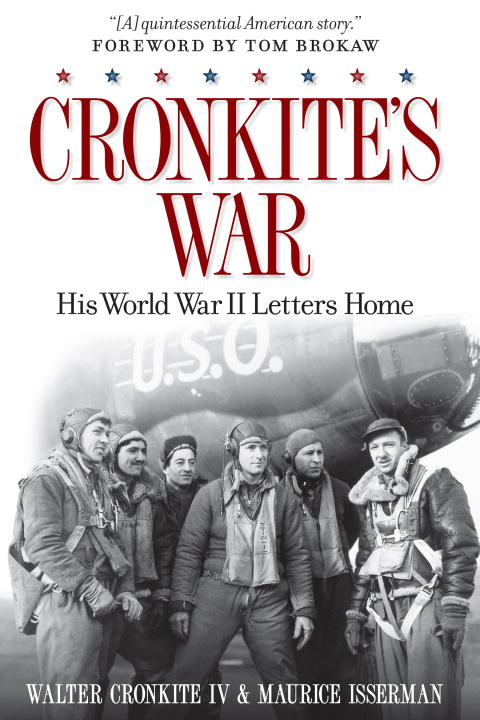 Walter Cronkite/Cronkite's War@ His World War II Letters Home